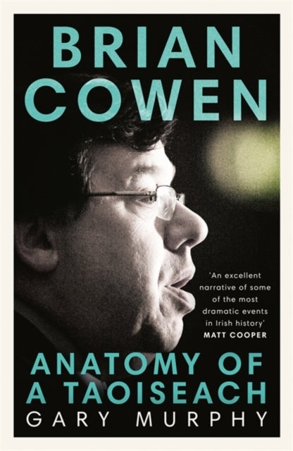 Brian Cowen - Anatomy of a Taoiseach