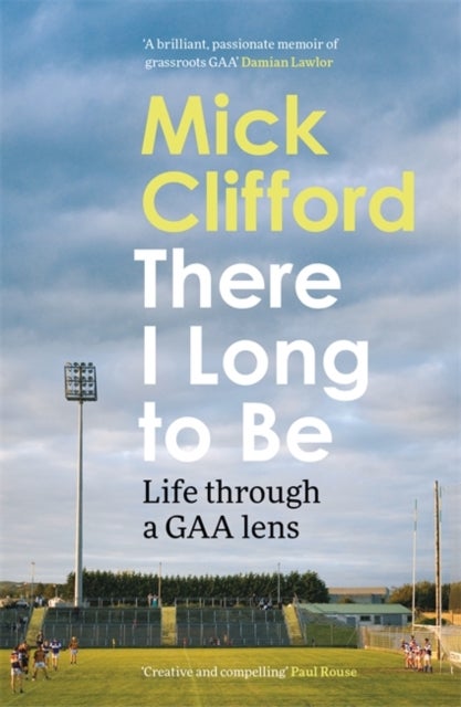There I Long to Be - Life through a GAA lens