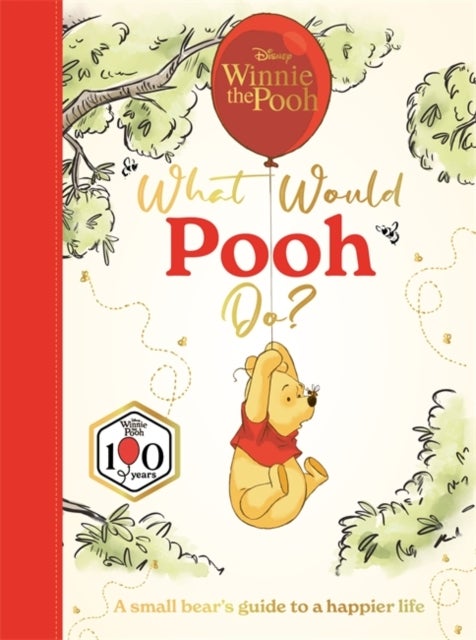 Disney Winnie the Pooh: What Would Pooh Do? - A small bear's guide to a happier life