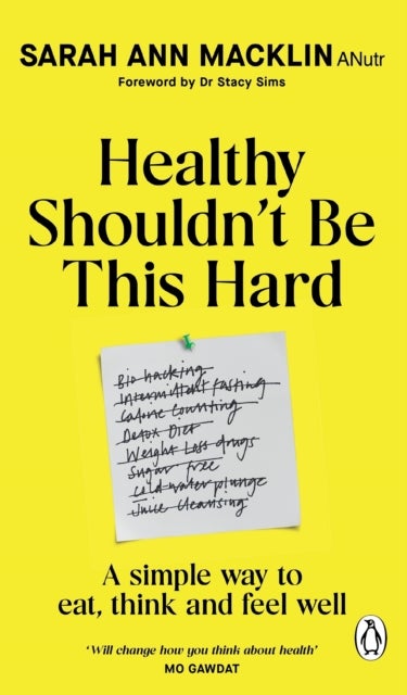 Healthy Shouldn't Be This Hard - A Simple Way to Eat, Think and Feel Well