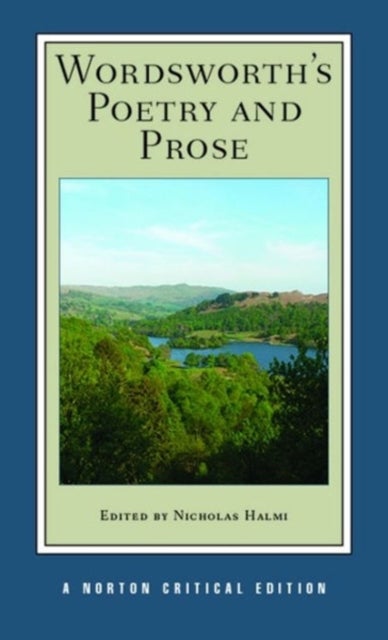 Wordsworth`s Poetry and Prose – A Norton Critical Edition - A Norton Critical Edition