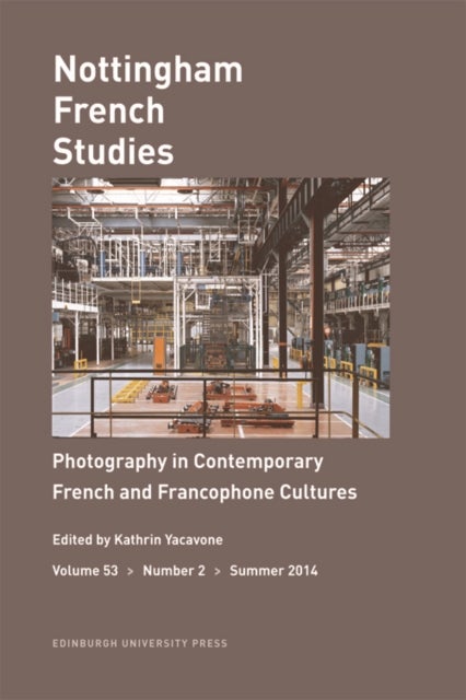 Photography in Contemporary French and Francophone Cultures - Nottingham French Studies Volume 53, Number 2