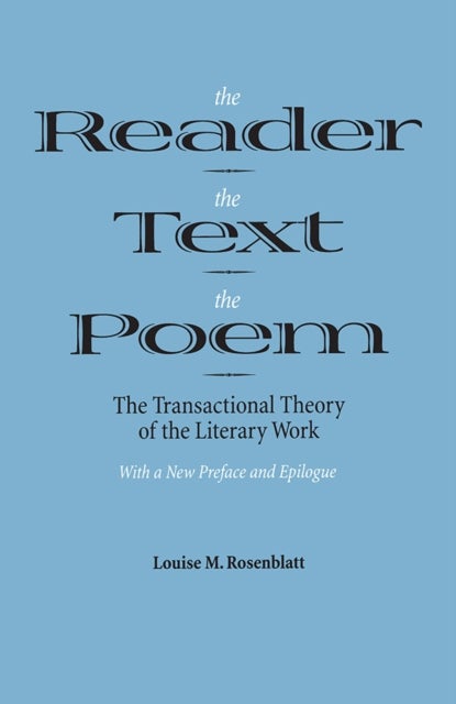 The Reader, the Text, the Poem - The Transactional Theory of the Literary Work