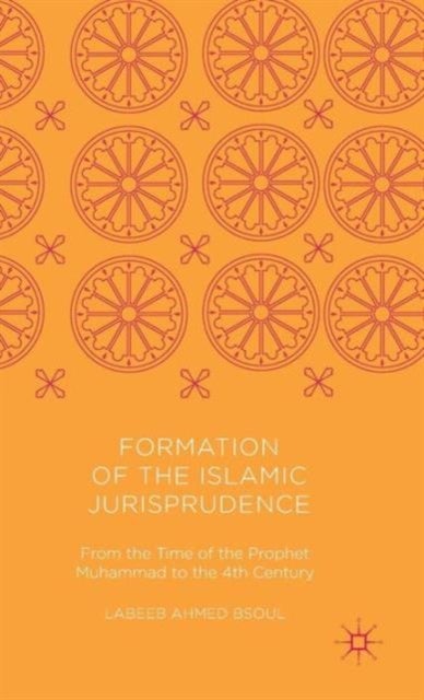 Formation of the Islamic Jurisprudence - From the Time of the Prophet Muhammad to the 4th Century