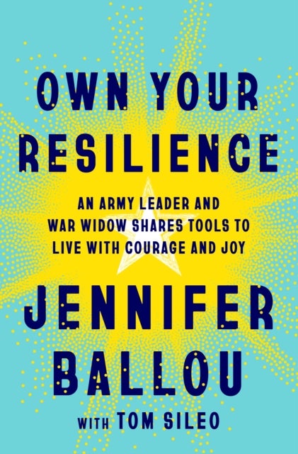 Own Your Resilience - An Army Leader and War Widow Shares Tools to Live with Courage and Joy