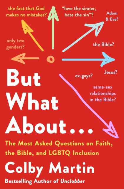 But What about . . . - The Most Asked Questions on Faith, the Bible, and LGBTQ Inclusion