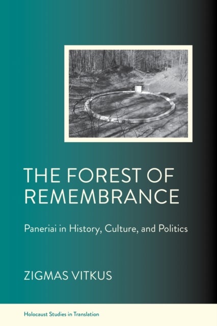 The Forest of Remembrance - Paneriai in History, Culture, and Politics
