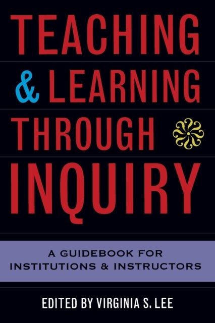 Teaching and Learning Through Inquiry - A Guidebook for Institutions and Instructors