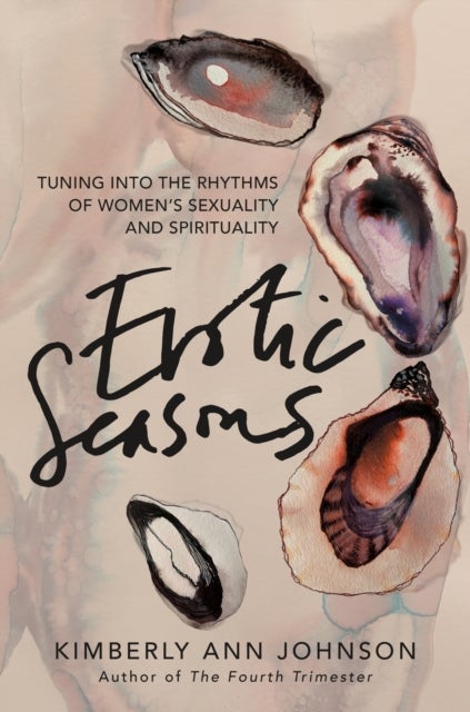Erotic Seasons - Tuning Into the Rhythms of Women's Sexuality and Spirituality