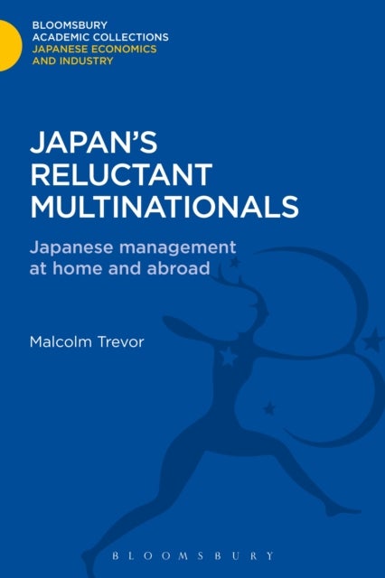 Japan's Reluctant Multinationals - Japanese Management at Home and Abroad