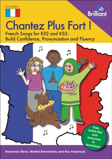 Chantez Plus Fort ! - French Songs for KS2 and KS3: Build Confidence, Pronunciation and Fluency