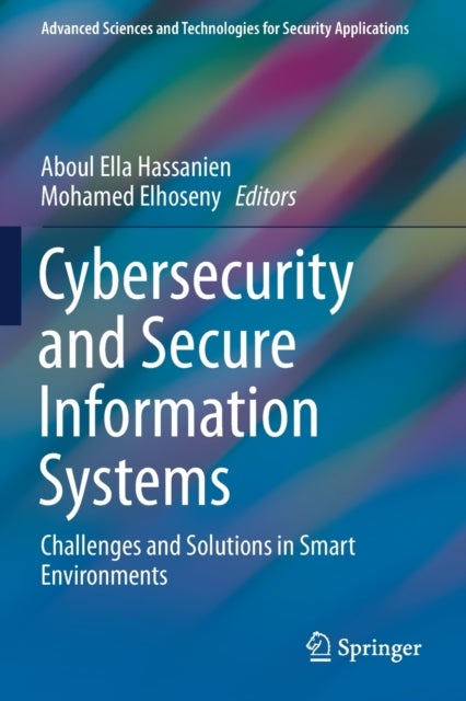 Cybersecurity and Secure Information Systems - Challenges and Solutions in Smart Environments