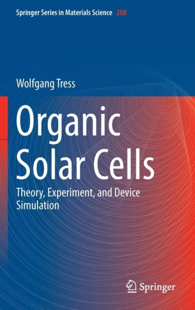 Organic Solar Cells - Theory, Experiment, and Device Simulation