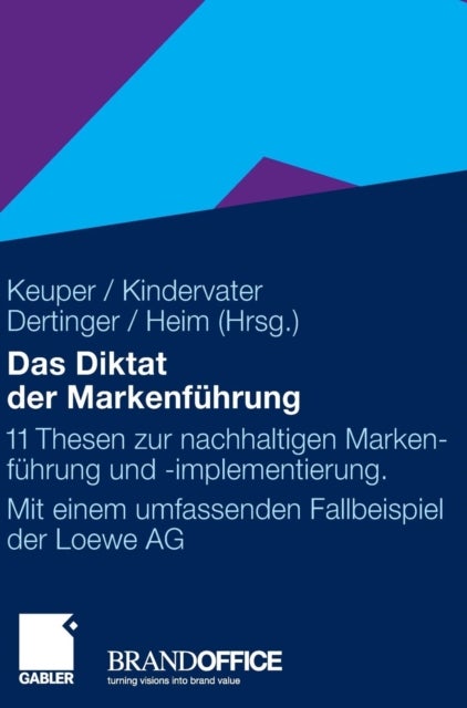 Das Diktat der Markenführung - 11 Thesen zur nachhaltigen Markenfuhrung und -implementierung. Mit einem umfassenden Fallbeispiel der Loewe AG