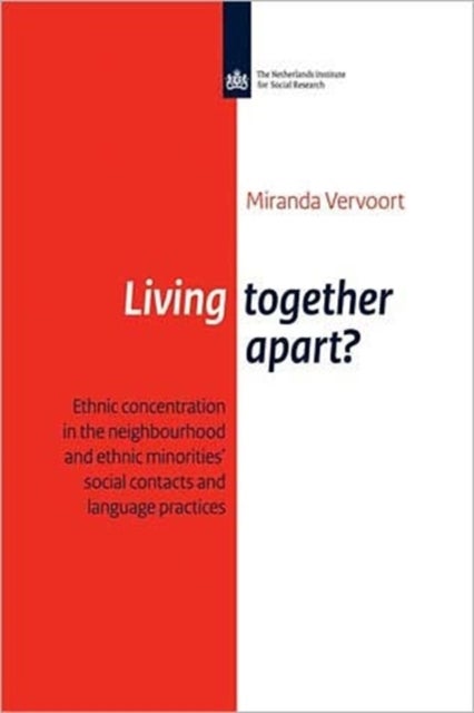 Living Together Apart? - Ethnic Concentration in the Neighbourhood and Ethnic Minorities' Social Contacts and Language Practise