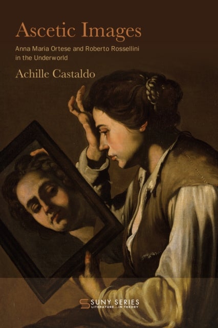 Ascetic Images - Anna Maria Ortese and Roberto Rossellini in the Underworld