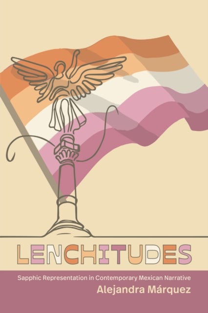 Lenchitudes - Sapphic Representation in Contemporary Mexican Narrative