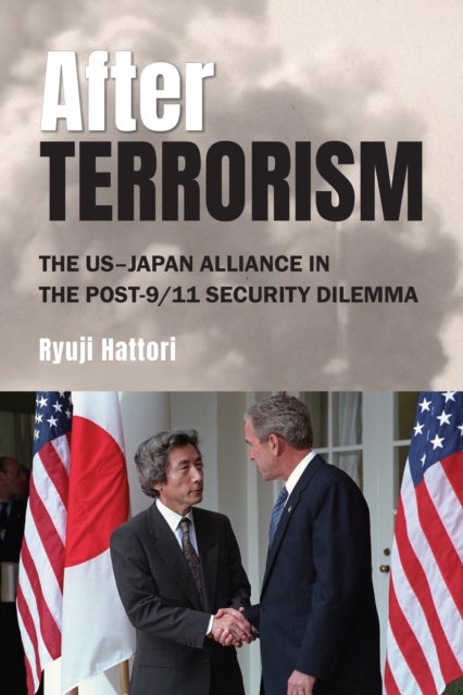 After Terrorism - The US–Japan Alliance in the Post-9/11 Security Dilemma