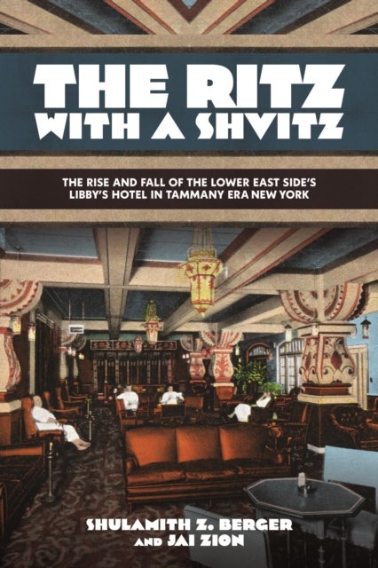 The Ritz with a Shvitz - The Rise and Fall of the Lower East Side's Libby's Hotel in Tammany Era New York