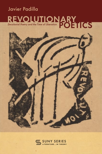 Revolutionary Poetics - Decolonial Poetry and the Time of Liberation