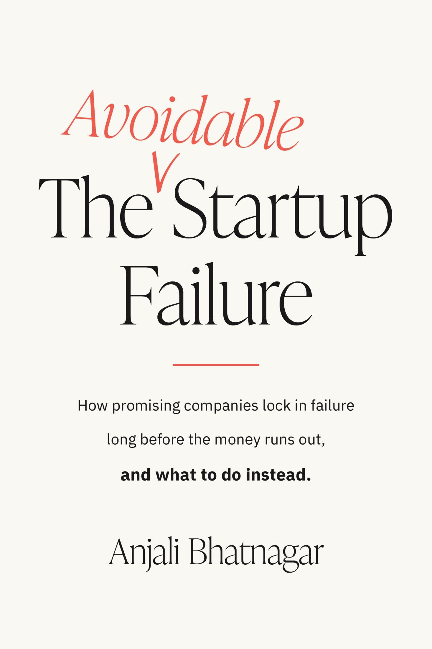 The avoidable startup failure - how promising companies lock in failure long before the money runs out, and what to do instead