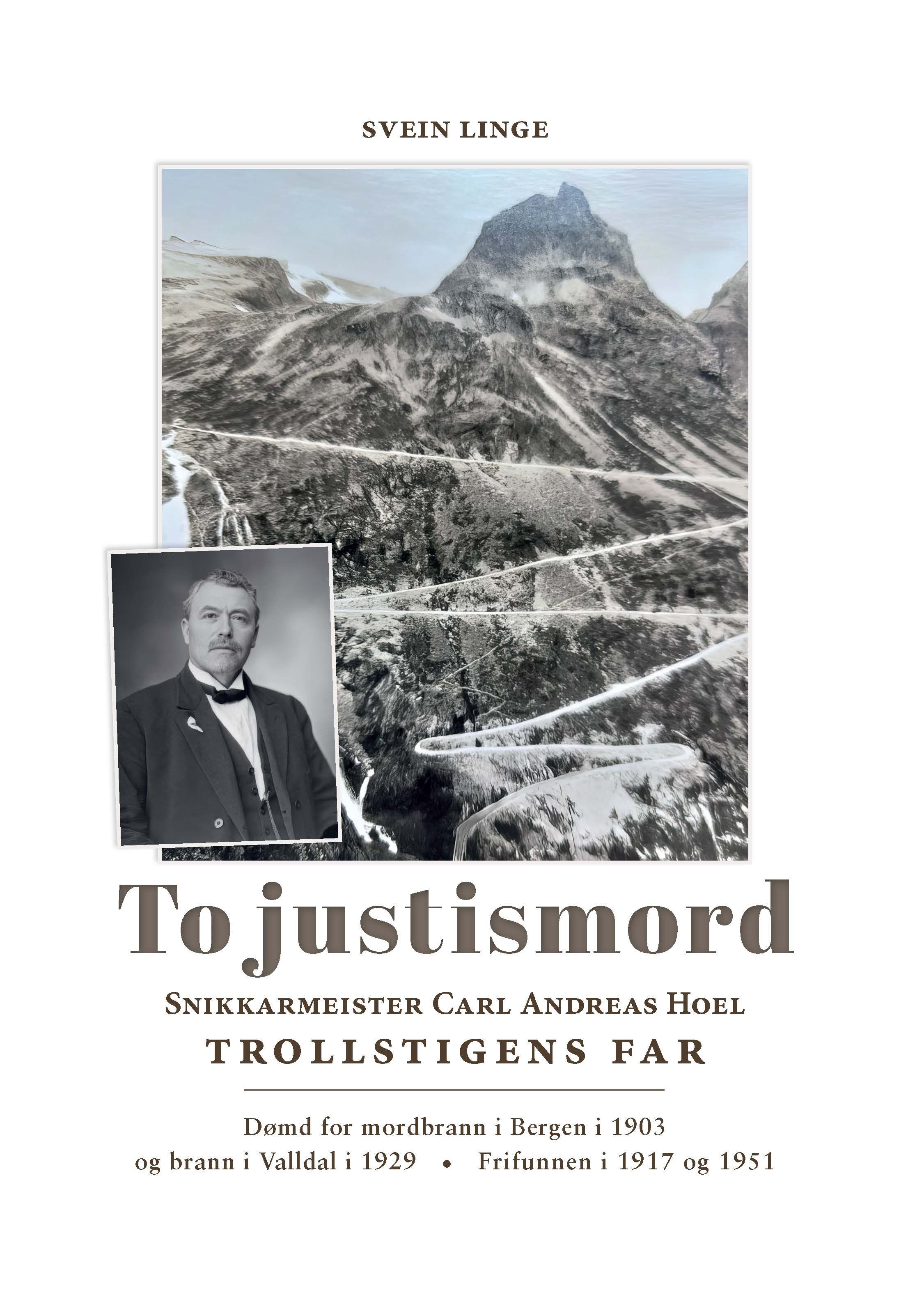 To justismord - snikkarmeister Carl Andreas Hoel : Trollstigens far : dømd for mordbrann i Bergen i 1903 og brann i Valldal i 1929, frifunnen i 1917 og 1951