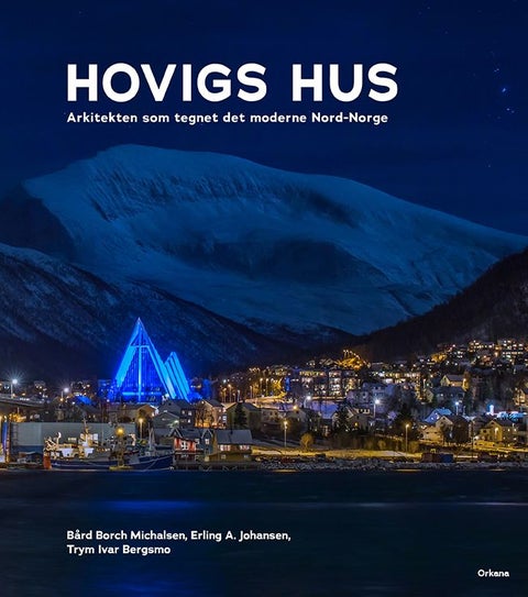 Hovigs hus - arkitekten som tegnet det moderne Nord-Norge