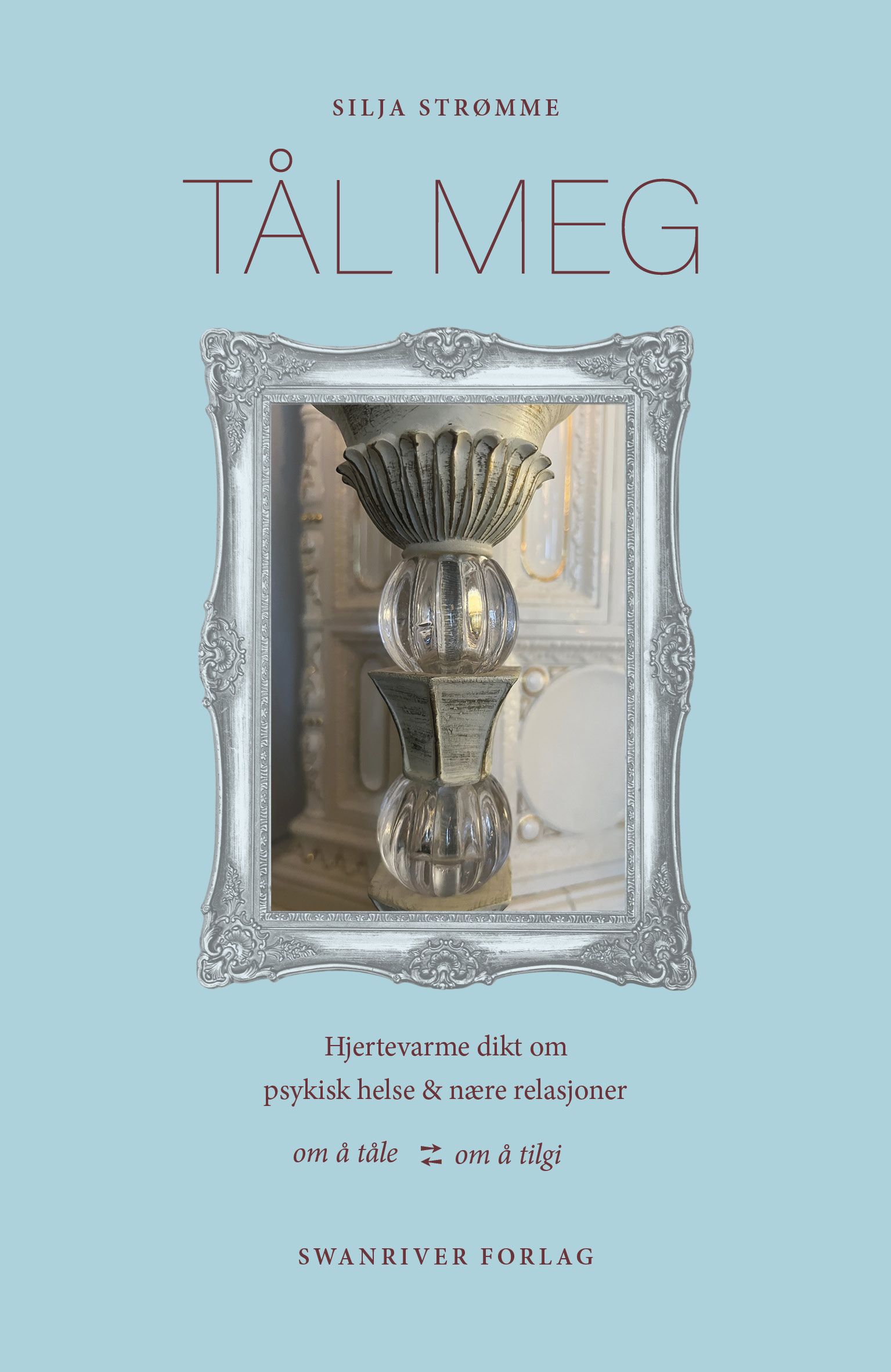 Tål meg - hjertevarme dikt om psykisk helse & nære relasjoner : om å tåle - om å tilgi