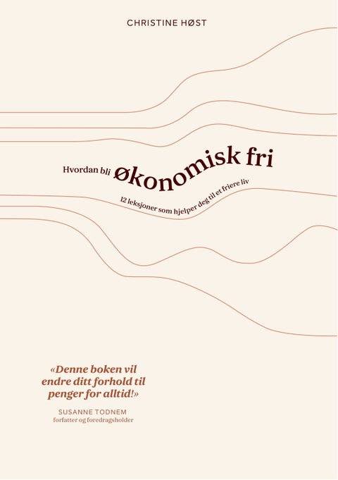 Hvordan bli økonomisk fri - 12 leksjoner som hjelper deg til et friere liv