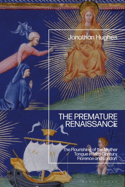 The Premature Renaissance - The Flourishing of the Mother Tongue in 14th-Century Florence and London