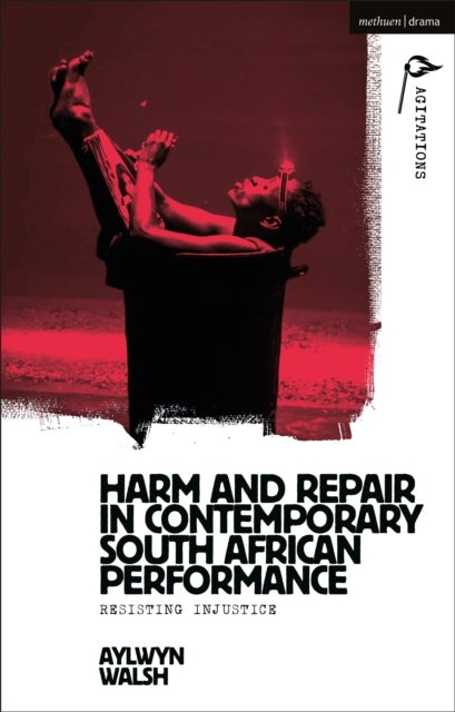 Harm and Repair in Contemporary South African Performance - Resisting Injustice