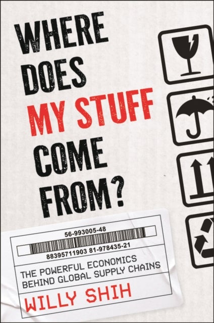 Where Does Your Stuff Come From - The Logic Behind Global Supply Chains in a Changing World