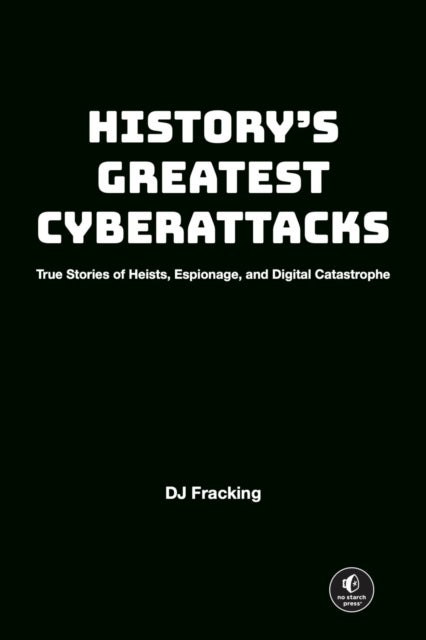 History''s Greatest Cyberattacks - Inside the Cyber Attacks That Changed Our World