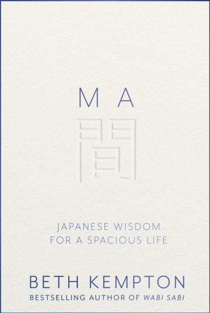 Ma - Japanese Wisdom for a Spacious Life
