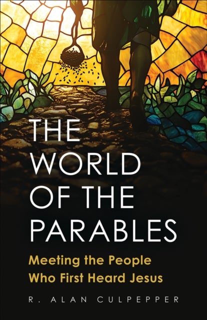The World of the Parables - Meeting the People Who First Heard Jesus