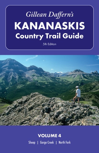 Gillean Daffern’s Kananaskis Country Trail Guide, 5th Edition: Volume 4 - Sheep—Gorge Creek—North Fork