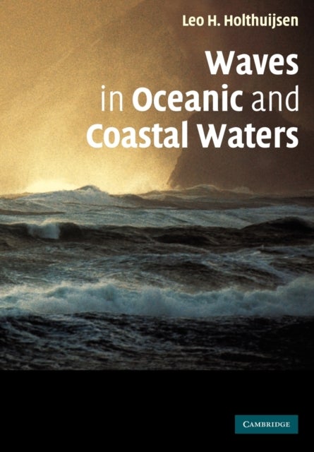 Waves in Oceanic and Coastal Waters av Leo H. Holthuijsen