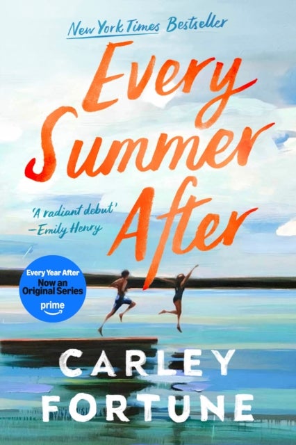 Every Summer After - the PHENOMENAL BESTSELLING ROMANCE - Now an Original Series on Amazon Prime EVERY YEAR AFTER