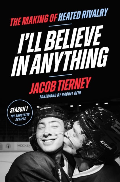 I'll Believe in Anything - The Making of Heated Rivalry Season 1 (The Annotated Scripts)