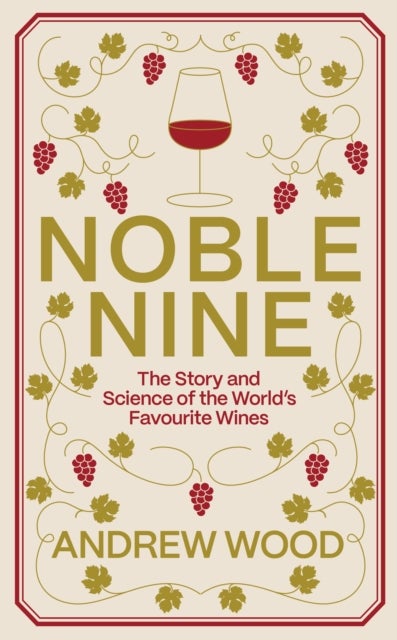 Noble Nine - The Story and Science of the World's Favourite Wines