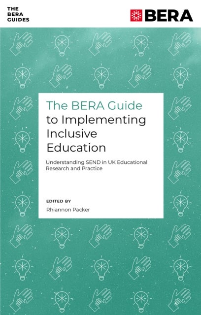 BERA Guide to Implementing Inclusive Education - Understanding SEND in UK Educational Research and Practice