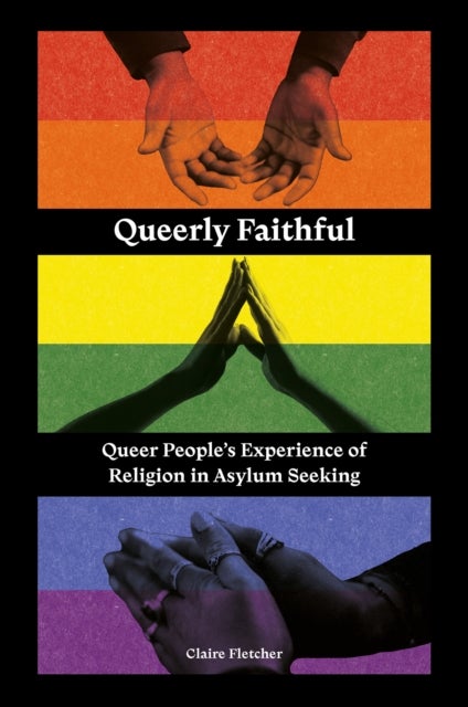 Queerly Faithful - Queer People's Experience of Religion in Asylum Seeking