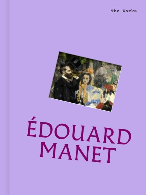 The Works: Edouard Manet - The essential masterpieces