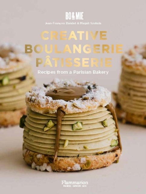 Creative Boulangerie-Patisserie - Recipes from a Parisian Bakery