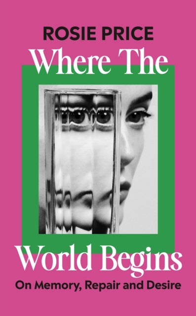 Where the World Begins - On Memory, Repair and Desire
