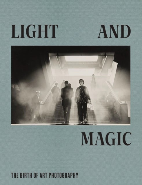 Light and Magic - The Birth of Art Photography