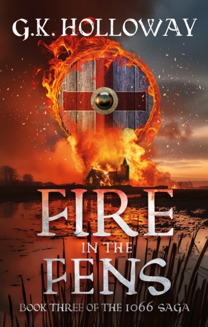 Fire in the Fens - Book three of the 1066 Saga