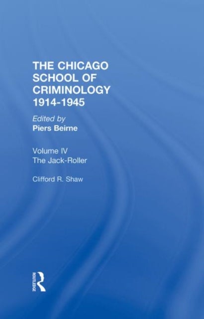 THE CHICAGO SCHOOL CRIMINOLOGY Volume 4 - The Jack-Roller: A Delinquent Boy's Own Story by Clifford Shaw
