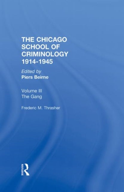 CHICAGO SCHOOL CRIMINOLOGY Volume 3 - The Gang: A Study of 1,313 Gangs in Chicago by Frederic Milton Thrasher