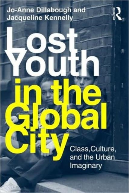 Lost Youth in the Global City - Class, Culture, and the Urban Imaginary